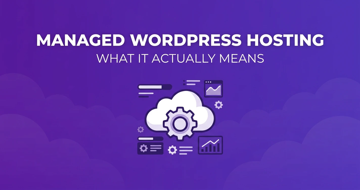 Managed WordPress Hosting: What It Actually Means (And What Most Hosts Won't Tell You)